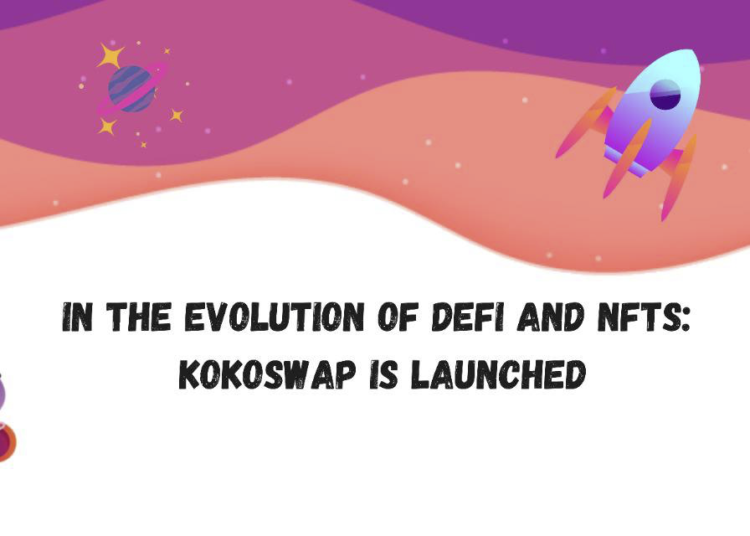 In the Evolution of DeFi and NFTs: KoKoSwap is Launched