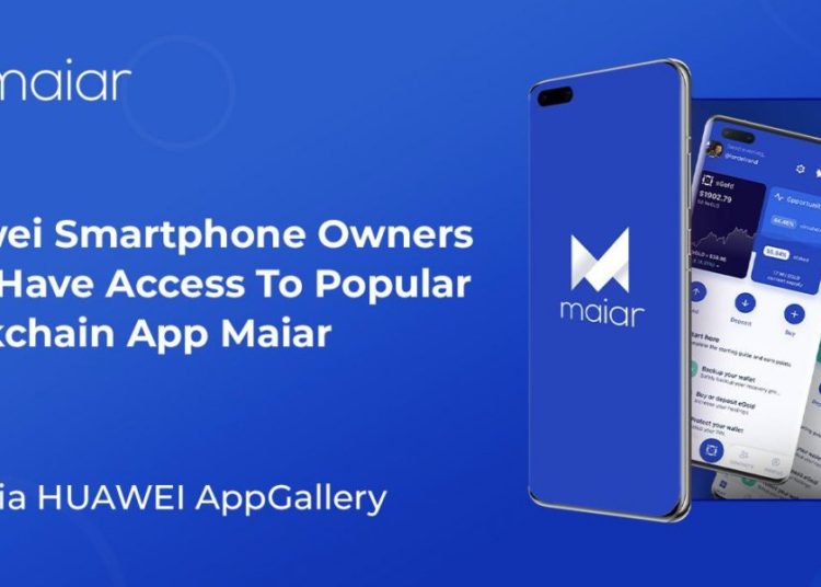 Huawei Smartphone Owners Now Have Access To Popular Blockchain App Maiar via AppGallery