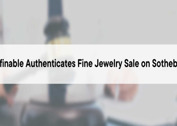 Refinable Authenticates Fine Jewelry Sale on Sotheby’s – Press release Bitcoin News