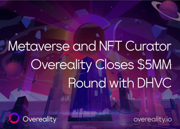 Metaverse and NFT Curator Overeality Closes $5MM Round with DHVC