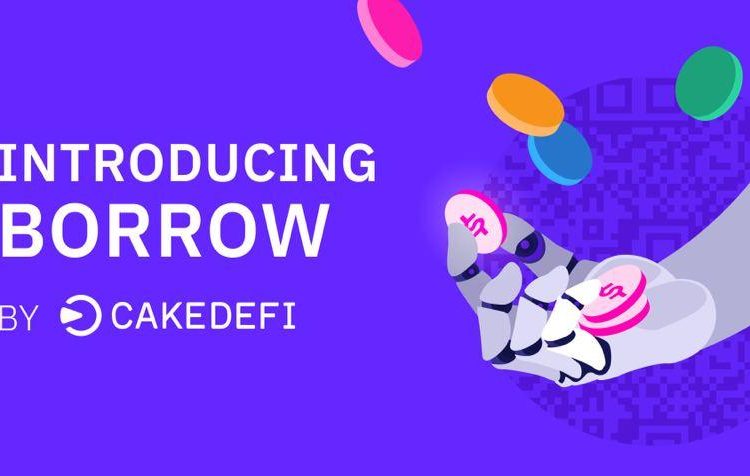 Cake DeFi Introduces New Product “Borrow” Enabling Users To Maximize Their Returns