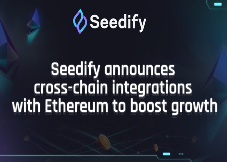 Seedify announces cross-chain integrations with the Ethereum netw…