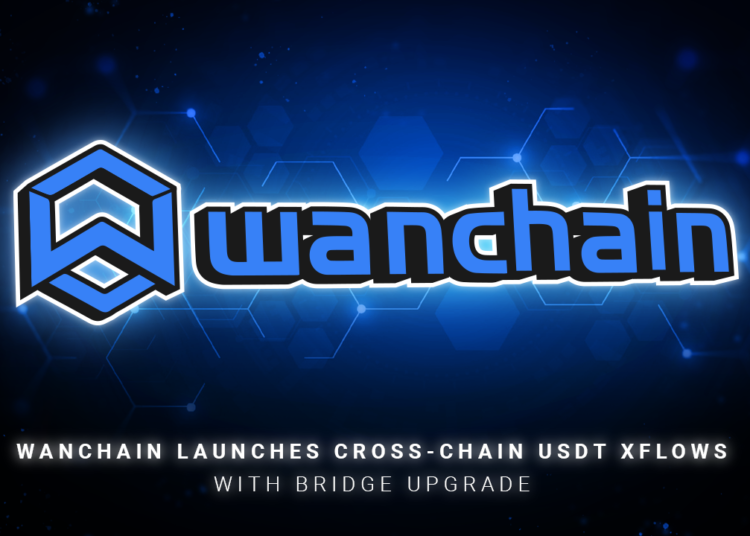Wanchain Launches Cross-Chain USDT XFlows With Bridge Upgrade