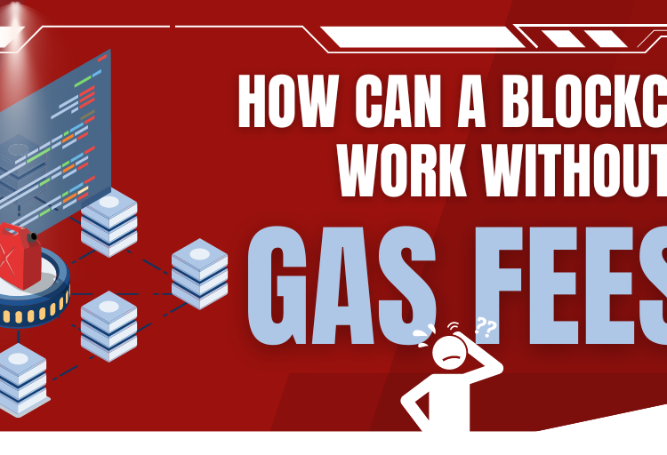 How Can a Blockchain Work without Gas Fees?