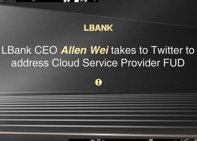 LBank CEO Allen Wei Takes to Twitter to Address Cloud…