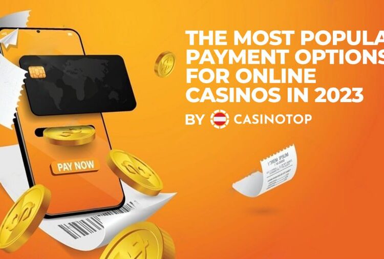 The Most Popular Payment Options for Online Casinos In 2023