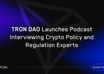 TRON DAO Launches Podcast Interviewing Crypto Policy and Regulation Experts