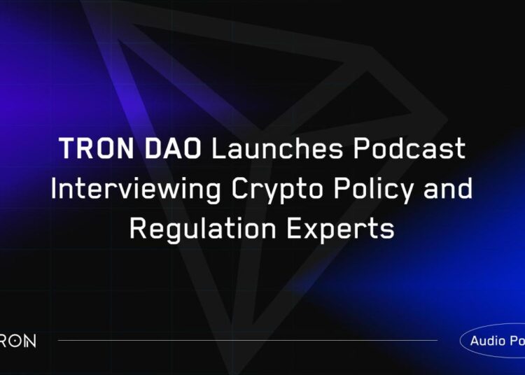 TRON DAO Launches Podcast Interviewing Crypto Policy and Regulati…