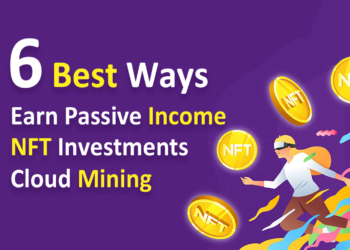 6 Best Ways to Earn Passive Income with Cloud Mining Sites and NFT Investments