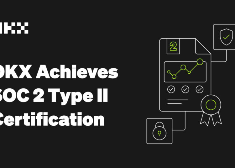 OKX Achieves SOC 2 Type II Certification, Demonstrating its Industry-Leading User Safety, Security and Compliance Standards