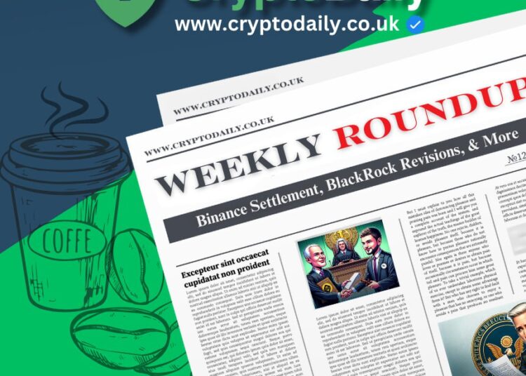 Crypto Weekly Roundup: Binance Settlement, BlackRock Revisions, & More