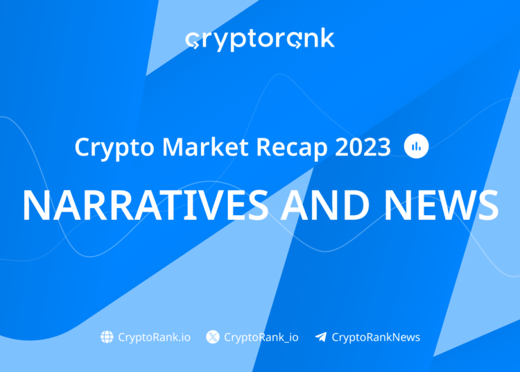 Crypto Market Recap 2023, Pt. 1: Narratives and News