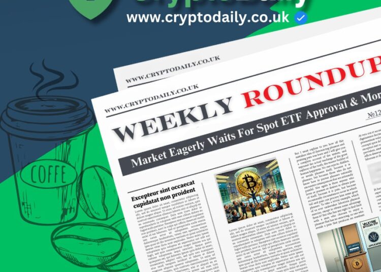 Crypto Weekly Roundup: Market Eagerly Waits For Spot ETF Approval & More