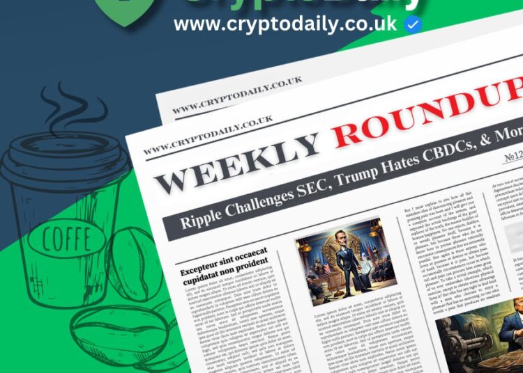 Crypto Weekly Roundup: Ripple Challenges SEC, Trump Hates CBDCs, & More