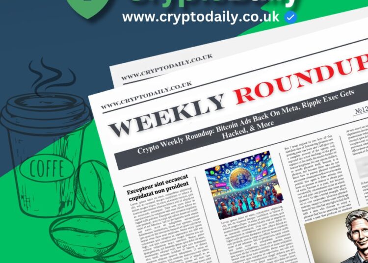 Crypto Weekly Roundup: Bitcoin Ads Back On Meta, Ripple Exec Gets Hacked, & More