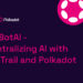 PolkaBotAI – decentralizing AI with OriginTrail and Polkadot