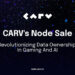 CARV Announces Decentralized Node Sale to Revolutionize Data Ownership in Gaming and AI