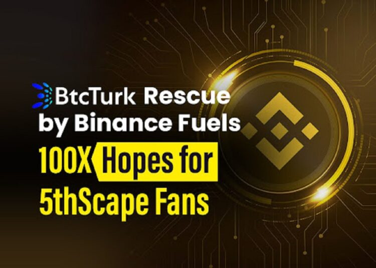 BtcTurk Rescue by Binance Fuels 100X Hopes for 5thScape Fans