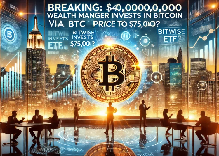 BREAKING: $40,000,000,000 Wealth Manager Invests in Bitcoin via Bitwise ETF
