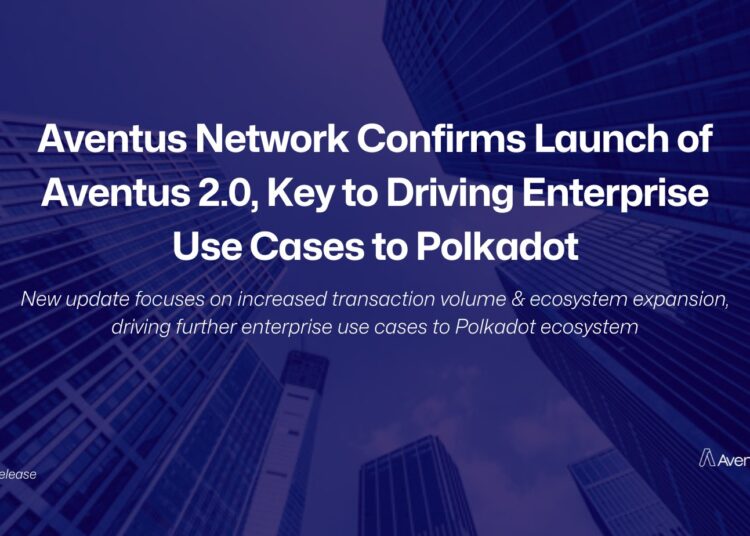 Aventus Network Confirms Launch of Aventus 2.0, Key to Driving Enterprise Use Cases to Polkadot