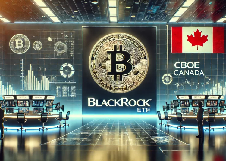 BlackRock’s Bitcoin ETF Debuts on Cboe Canada Platform