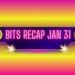 Bits Recap for January 31