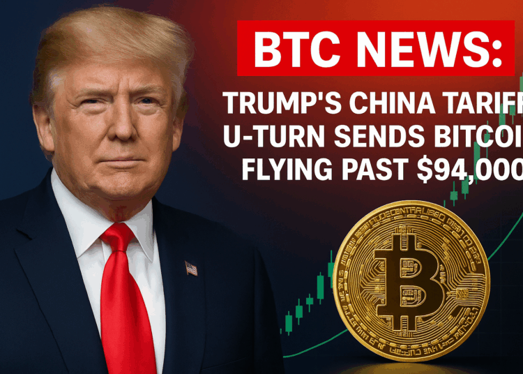 Trump’s China Tariff U-Turn Sends Bitcoin Flying Past $94,000